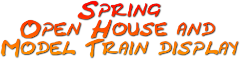 Spring
Open House and
Model Train display Spring
Open House and
Model Train display
